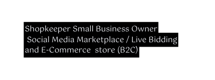 Shopkeeper Small Business Owner Social Media Marketplace Live Bidding and E Commerce store B2C