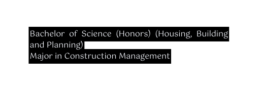 Bachelor of Science Honors Housing Building and Planning Major in Construction Management