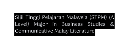SIjil Tinggi Pelajaran Malaysia STPM A Level Major in Business Studies Communicative Malay Literature